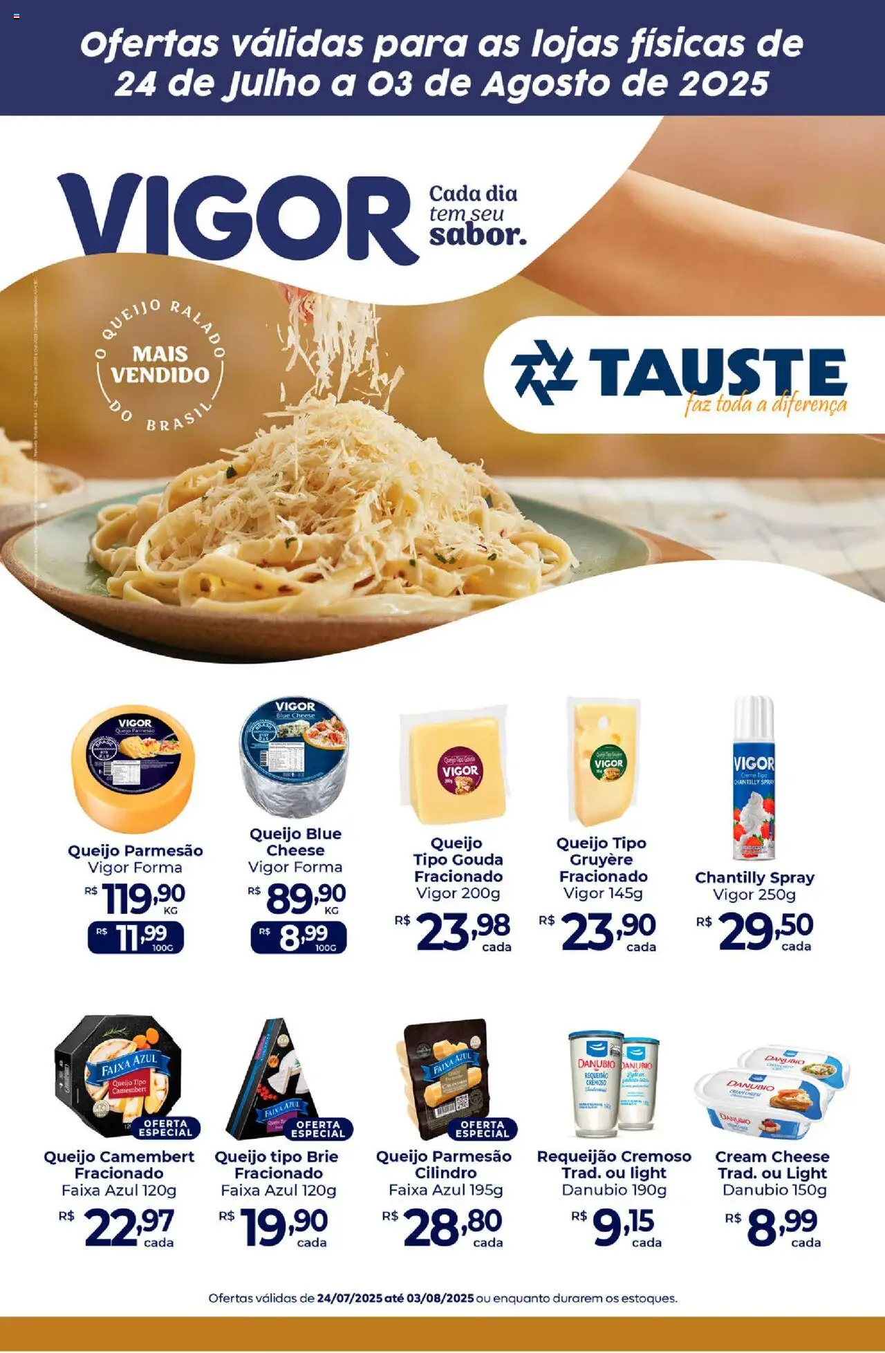 Tauste folheto "Ofertas Especial Vigor" válido a partir de 24/07/2025 - número de página 1 - Queijo, Creme, Requeijão, Queijo parmesão, Parmesão, Brie, Camembert, Gouda